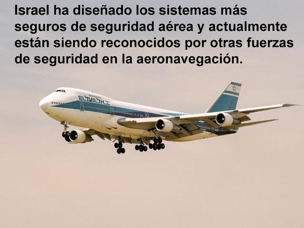 Israel ha diseñado los sistemas más seguros de seguridad aérea y actualmente están siendo reconocidos por otras fuerzas de seguridad en la aeronavegación.