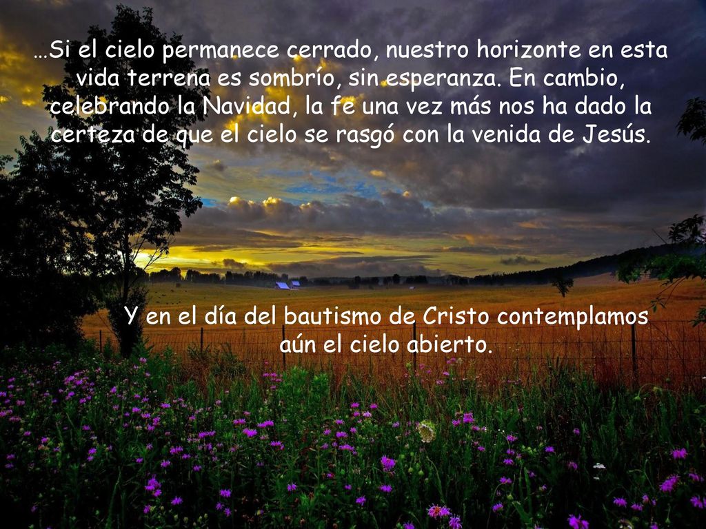Y en el día del bautismo de Cristo contemplamos aún el cielo abierto.