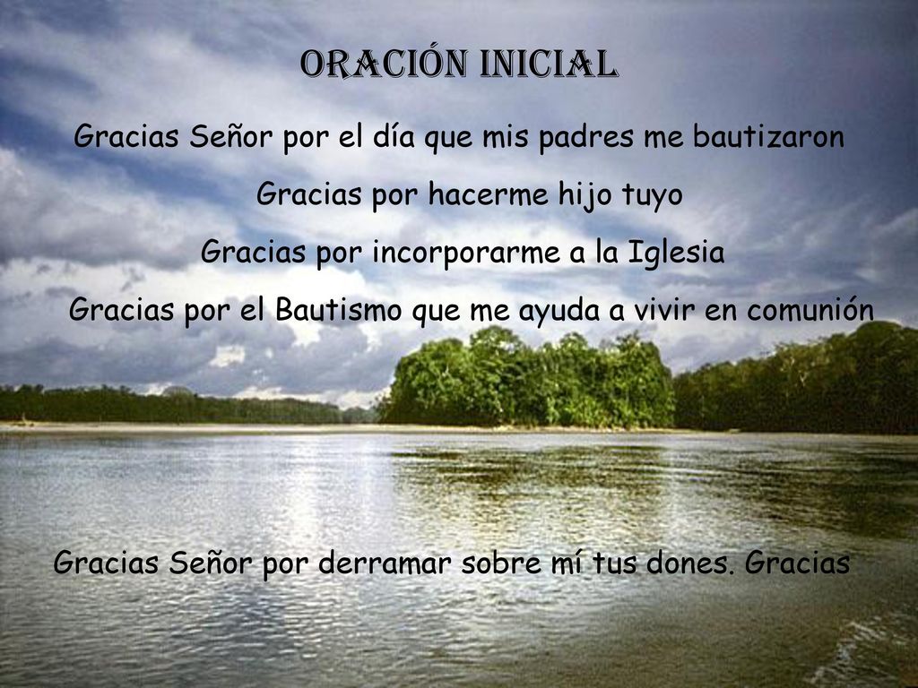 ORACIÓN INICIAL Gracias Señor por el día que mis padres me bautizaron