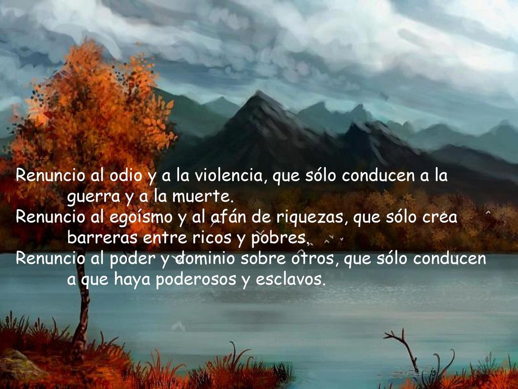 Renuncio al odio y a la violencia, que sólo conducen a la