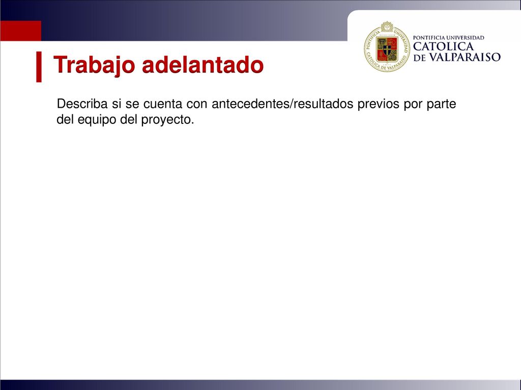Trabajo adelantado Describa si se cuenta con antecedentes/resultados previos por parte del equipo del proyecto.