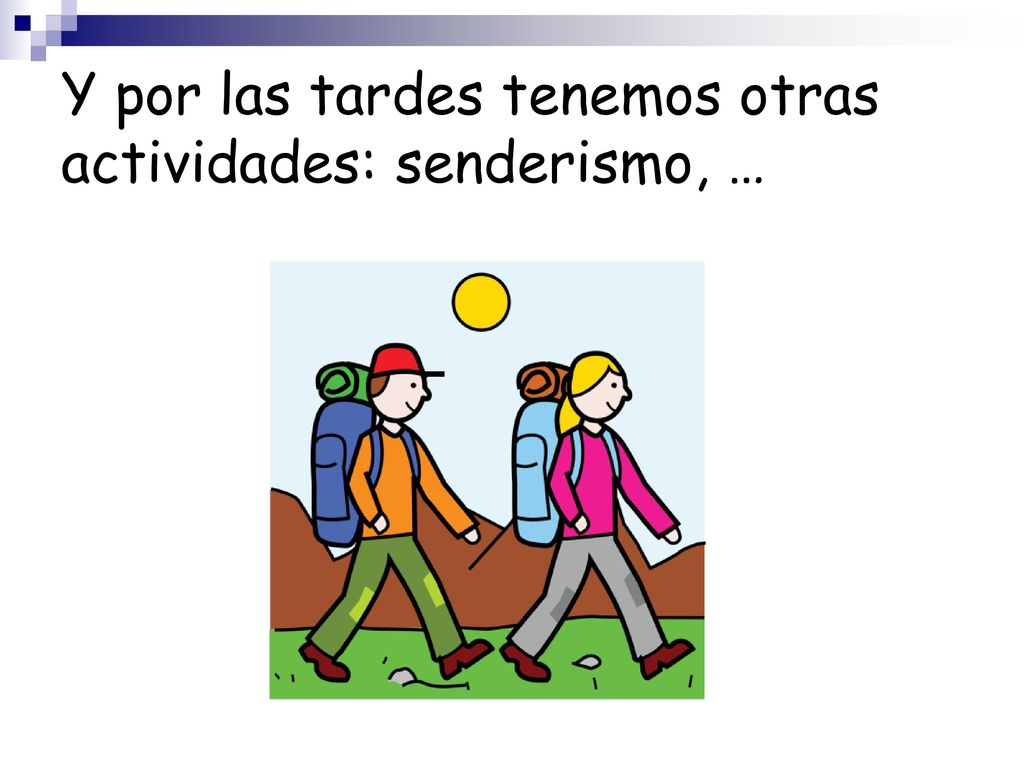Y por las tardes tenemos otras actividades: senderismo, …
