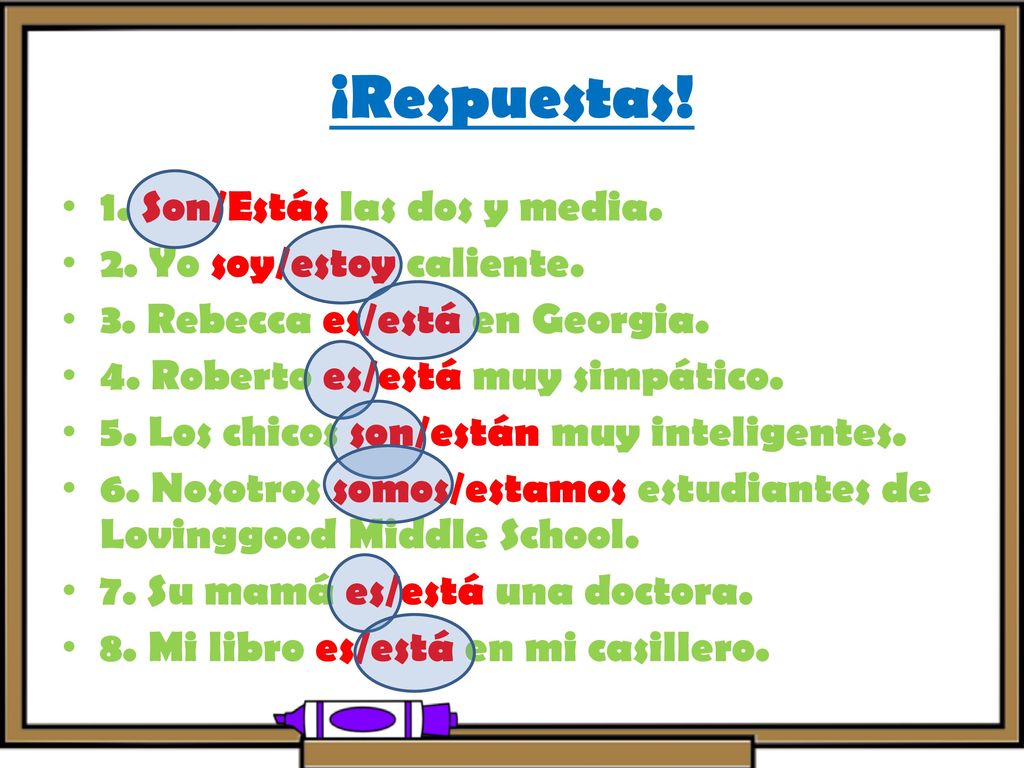 ¡Respuestas! 1. Son/Estás las dos y media. 2. Yo soy/estoy caliente.
