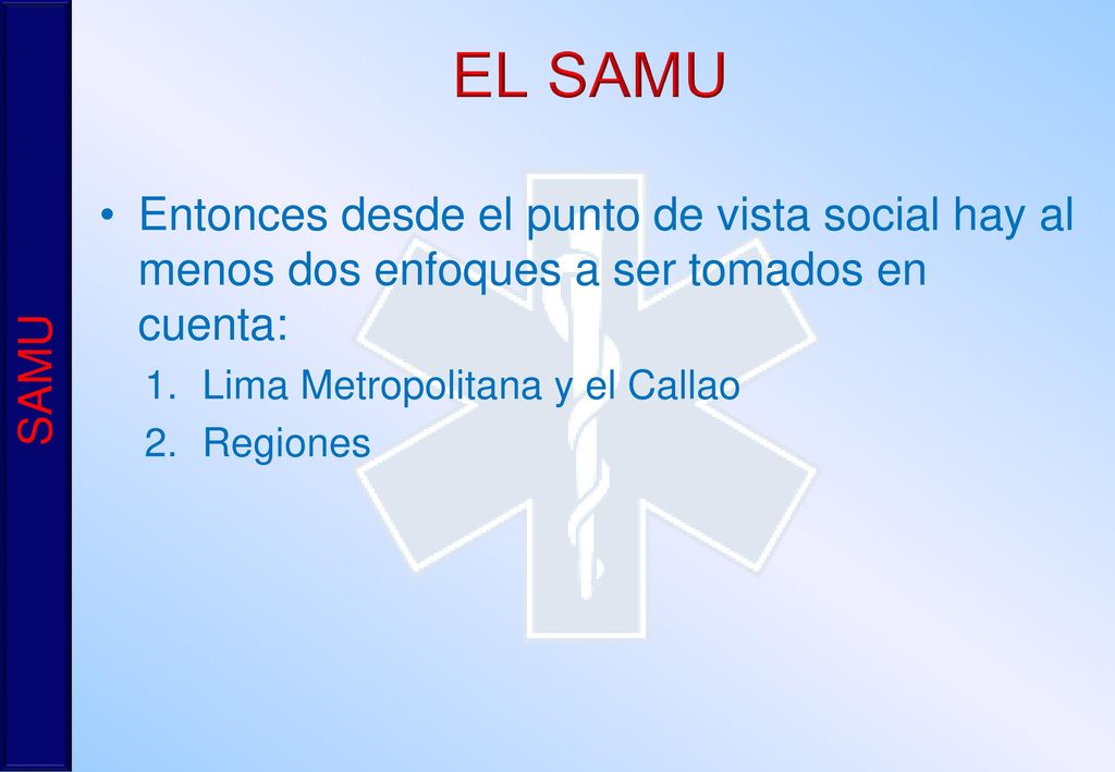 EL SAMU Entonces desde el punto de vista social hay al menos dos enfoques a ser tomados en cuenta: Lima Metropolitana y el Callao.