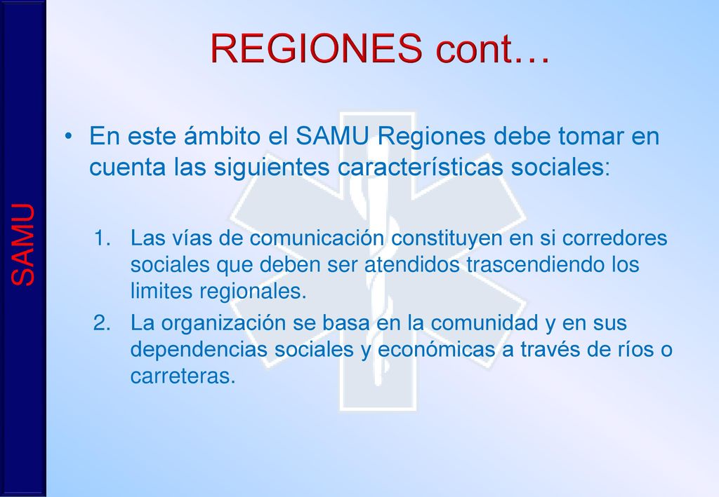 REGIONES cont… En este ámbito el SAMU Regiones debe tomar en cuenta las siguientes características sociales: