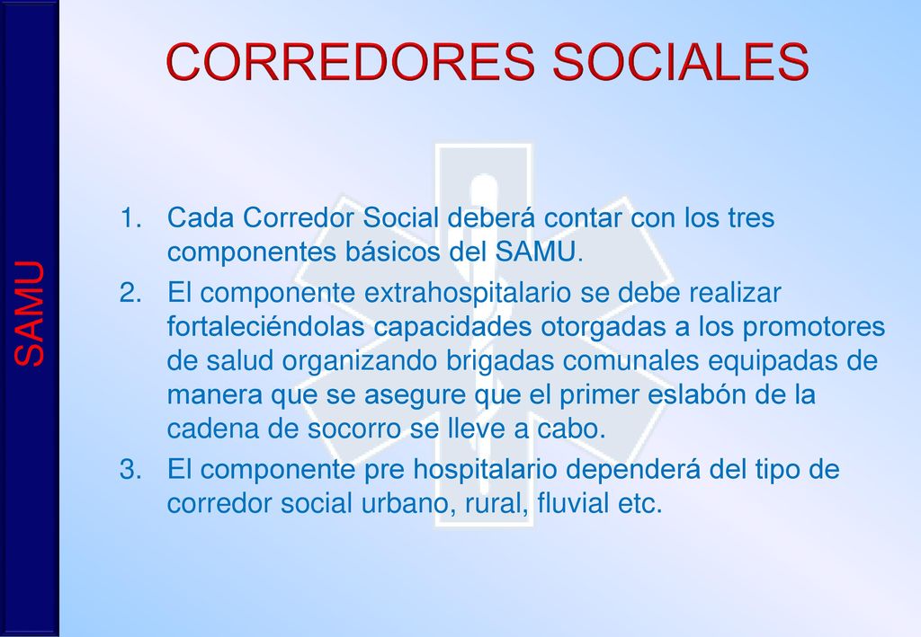 CORREDORES SOCIALES Cada Corredor Social deberá contar con los tres componentes básicos del SAMU.