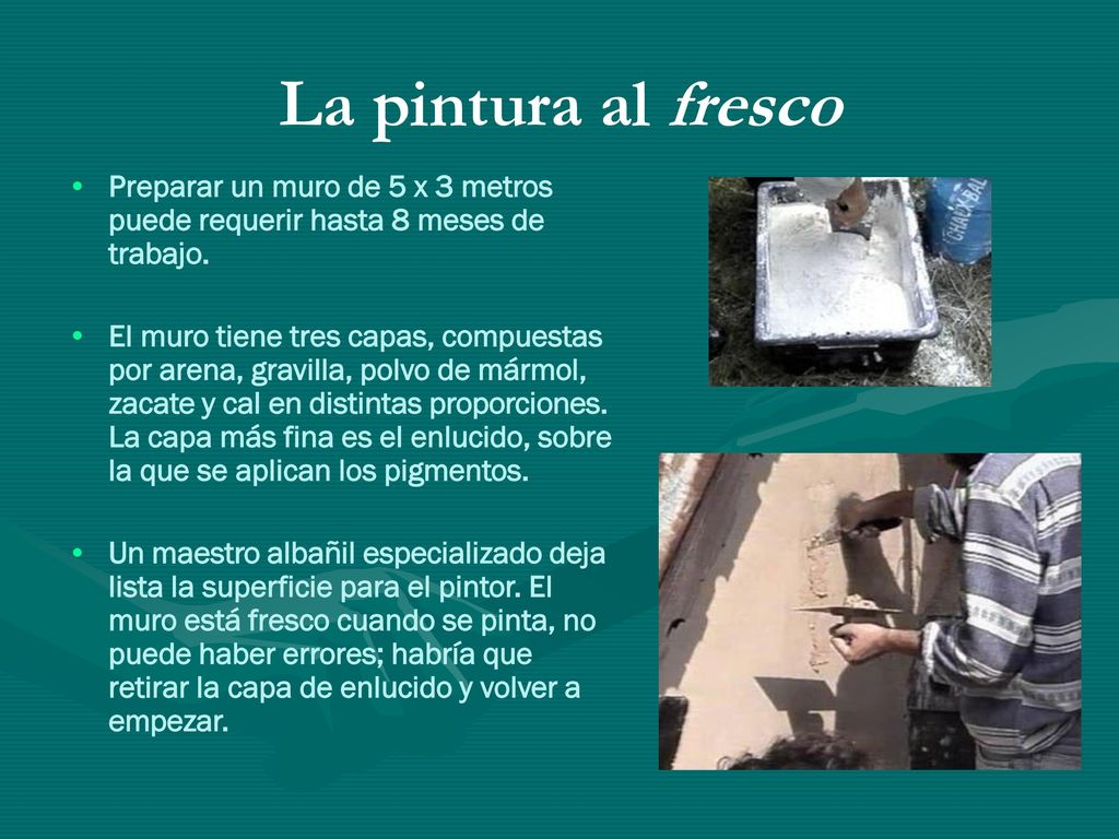 La pintura al fresco Preparar un muro de 5 x 3 metros puede requerir hasta 8 meses de trabajo.