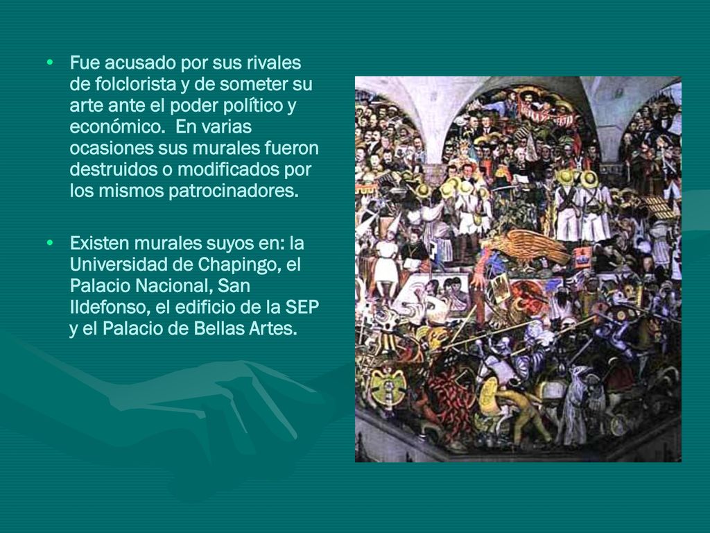 Fue acusado por sus rivales de folclorista y de someter su arte ante el poder político y económico. En varias ocasiones sus murales fueron destruidos o modificados por los mismos patrocinadores.