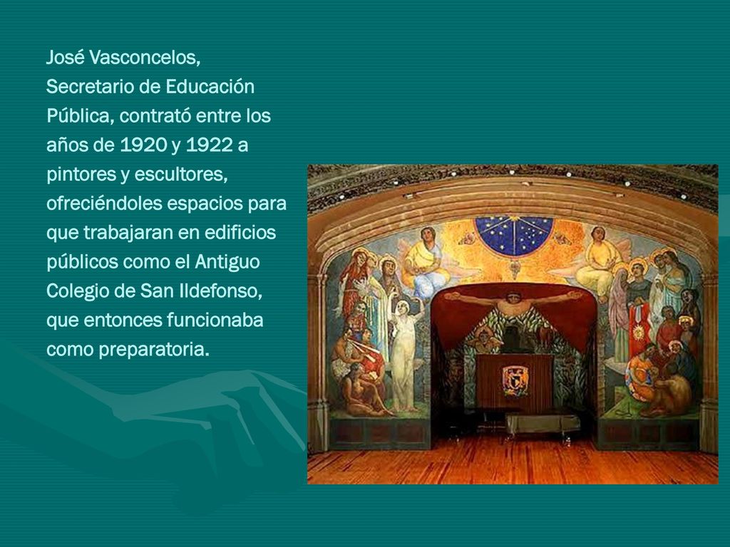 José Vasconcelos, Secretario de Educación Pública, contrató entre los años de 1920 y 1922 a pintores y escultores, ofreciéndoles espacios para que trabajaran en edificios públicos como el Antiguo Colegio de San Ildefonso, que entonces funcionaba como preparatoria.