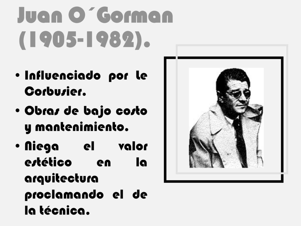 Juan O´Gorman ( ). Influenciado por Le Corbusier.