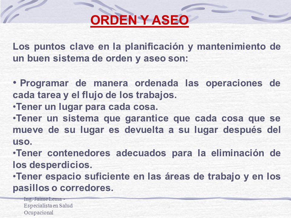 ORDEN Y ASEO Los puntos clave en la planificación y mantenimiento de un buen sistema de orden y aseo son: