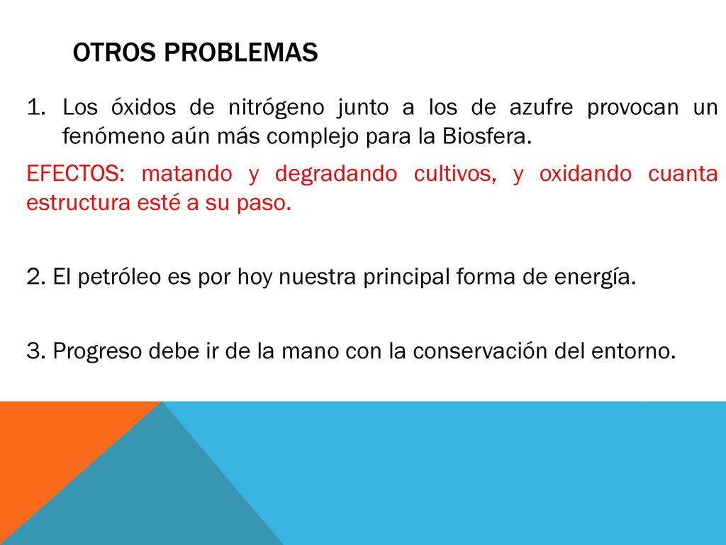 OTROS PROBLEMAS Los óxidos de nitrógeno junto a los de azufre provocan un fenómeno aún más complejo para la Biosfera.