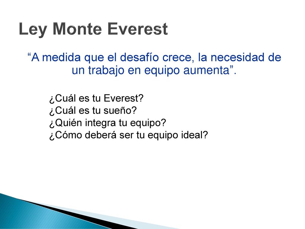 Ley Monte Everest A medida que el desafío crece, la necesidad de un trabajo en equipo aumenta . ¿Cuál es tu Everest