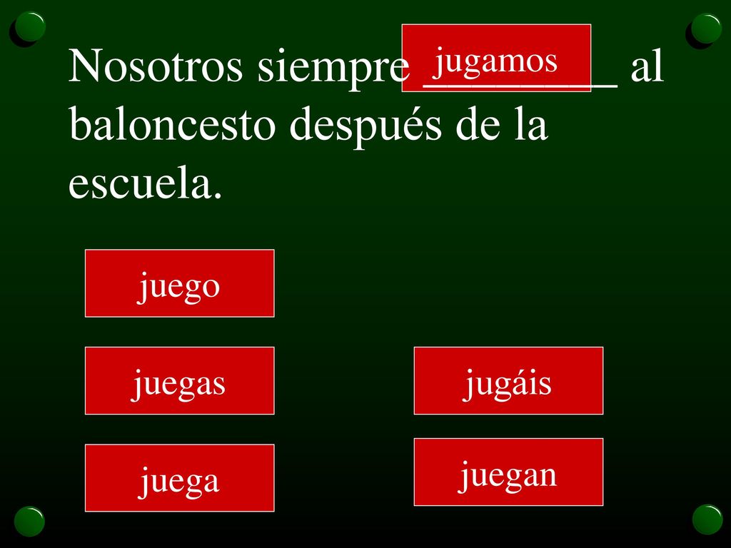 Nosotros siempre ________ al baloncesto después de la escuela.