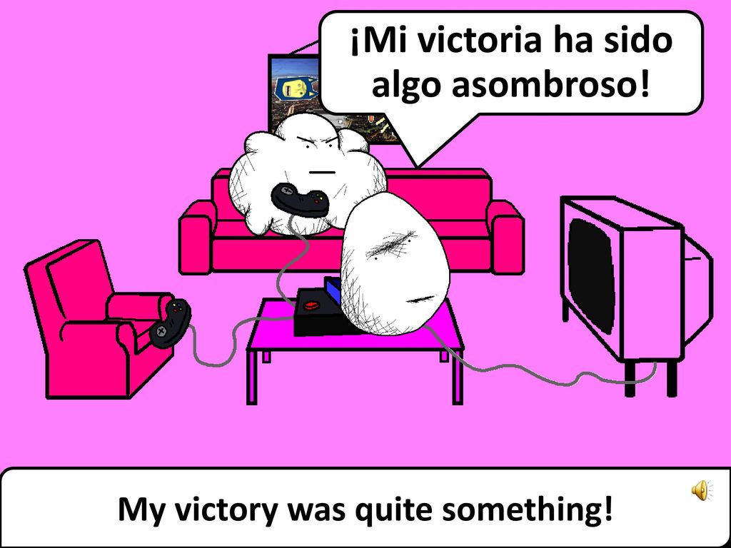 ¡Mi victoria ha sido algo asombroso! My victory was quite something!