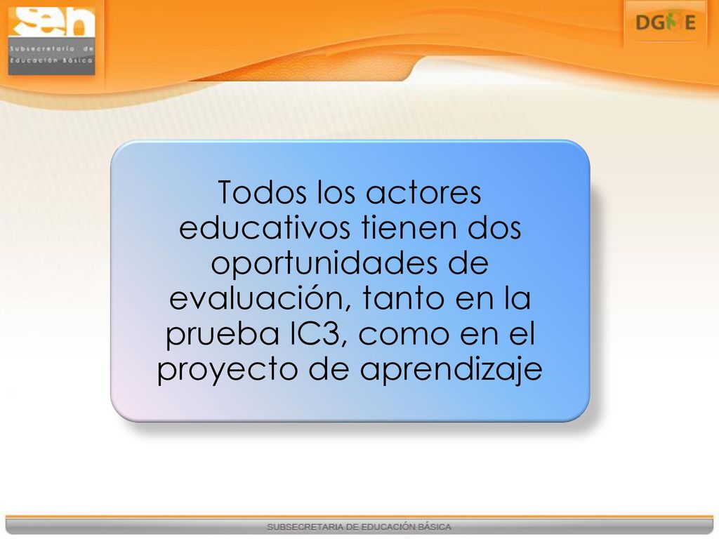 Todos los actores educativos tienen dos oportunidades de evaluación, tanto en la prueba IC3, como en el proyecto de aprendizaje