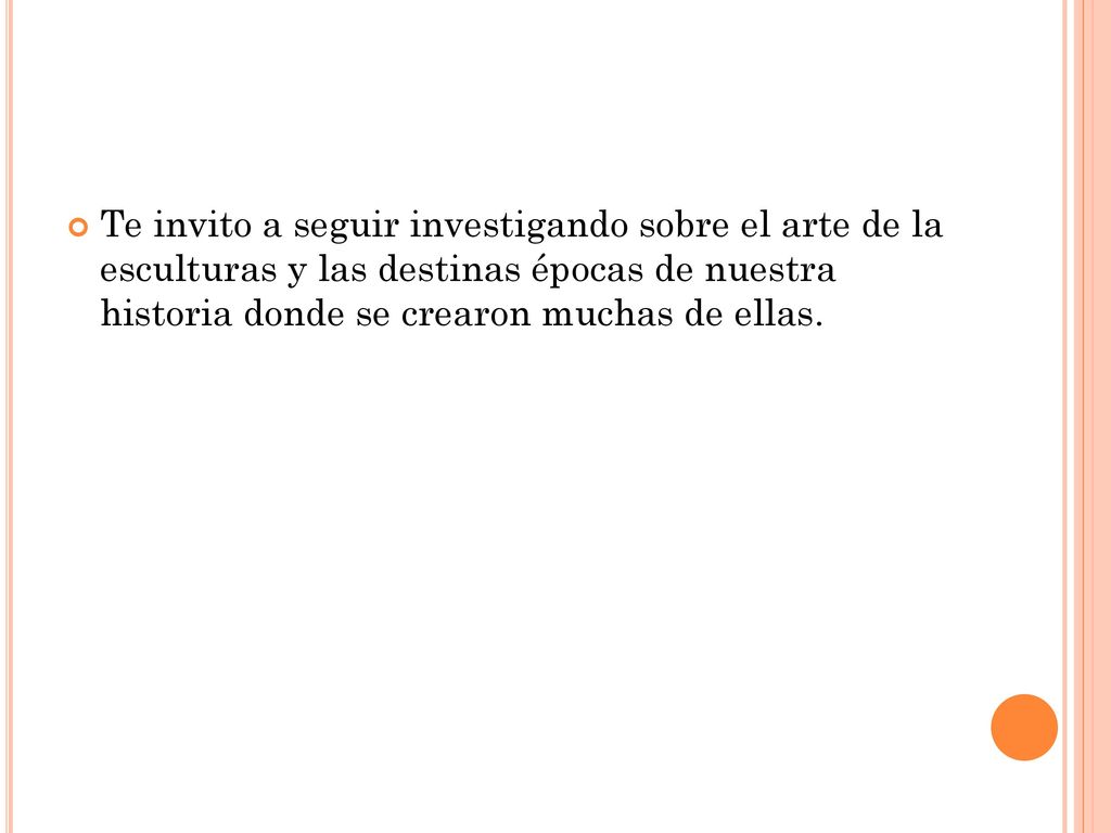 Te invito a seguir investigando sobre el arte de la esculturas y las destinas épocas de nuestra historia donde se crearon muchas de ellas.
