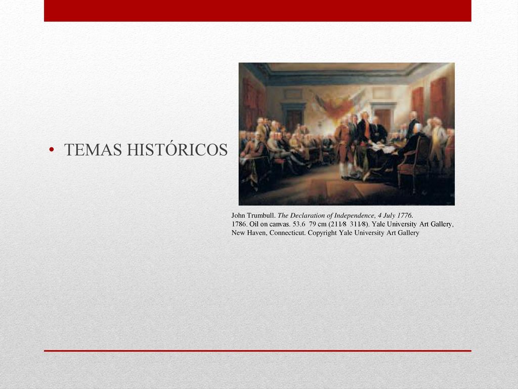 TEMAS HISTÓRICOS John Trumbull. The Declaration of Independence, 4 July