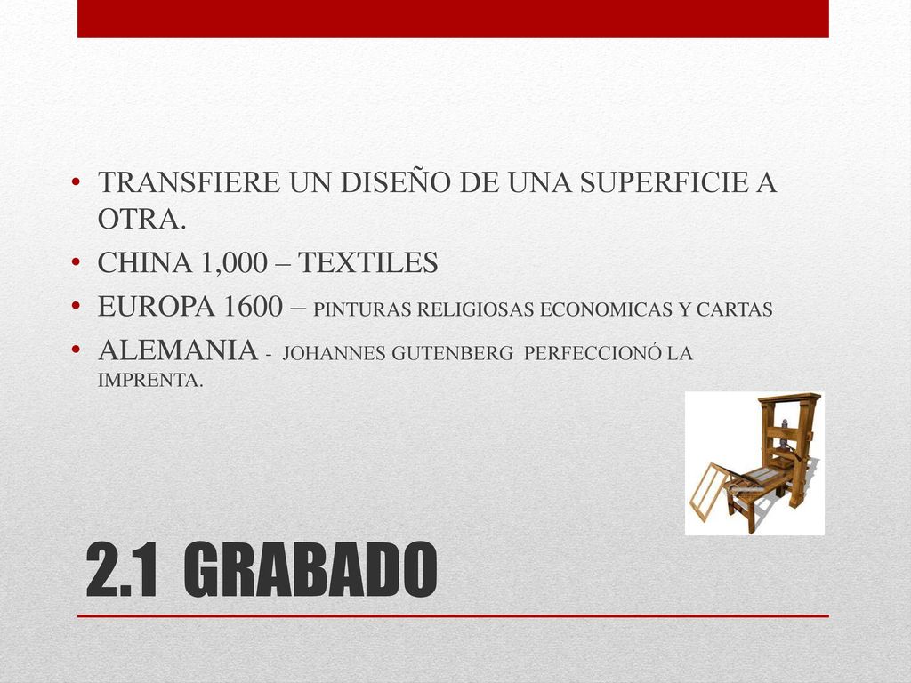 2.1 GRABADO TRANSFIERE UN DISEÑO DE UNA SUPERFICIE A OTRA.