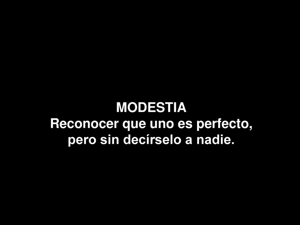 Reconocer que uno es perfecto, pero sin decírselo a nadie.
