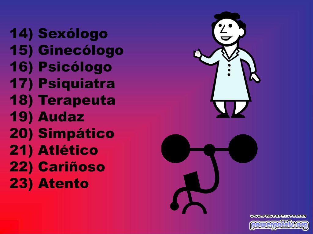 14) Sexólogo 15) Ginecólogo 16) Psicólogo 17) Psiquiatra 18) Terapeuta 19) Audaz 20) Simpático 21) Atlético 22) Cariñoso 23) Atento