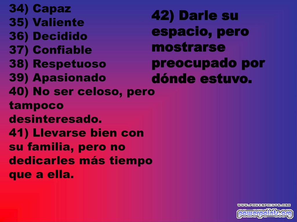 42) Darle su espacio, pero mostrarse preocupado por dónde estuvo.