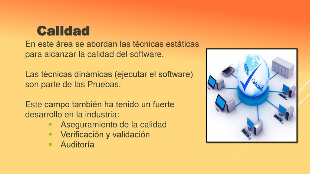 Calidad En este área se abordan las técnicas estáticas para alcanzar la calidad del software.