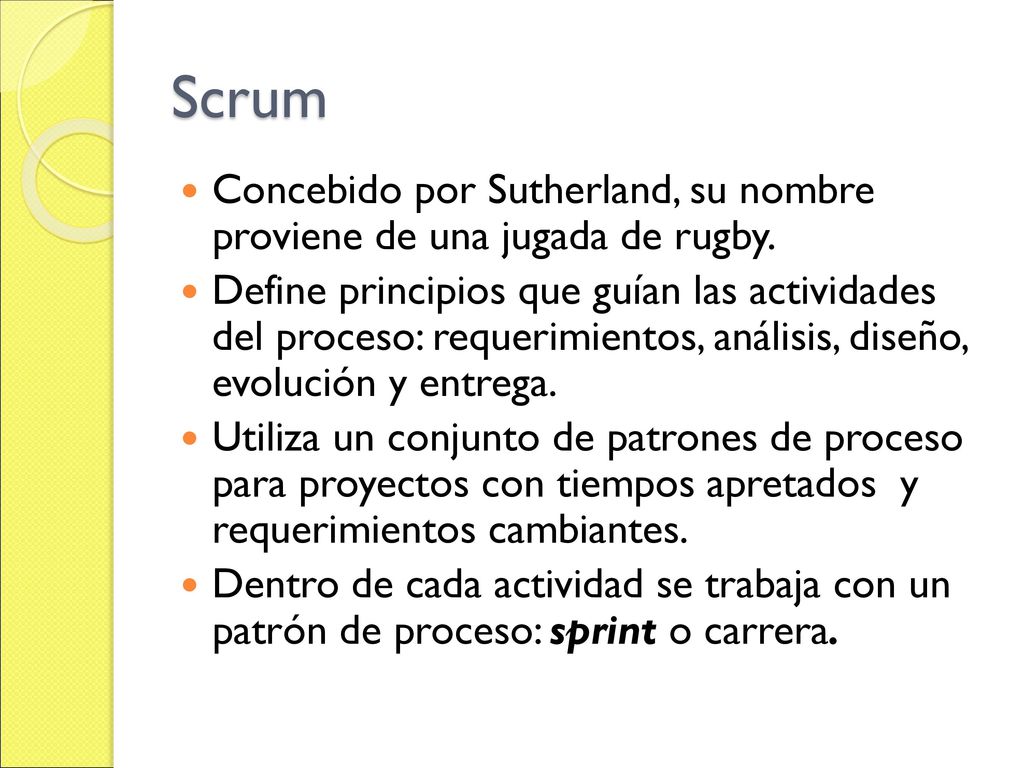 Scrum Concebido por Sutherland, su nombre proviene de una jugada de rugby.