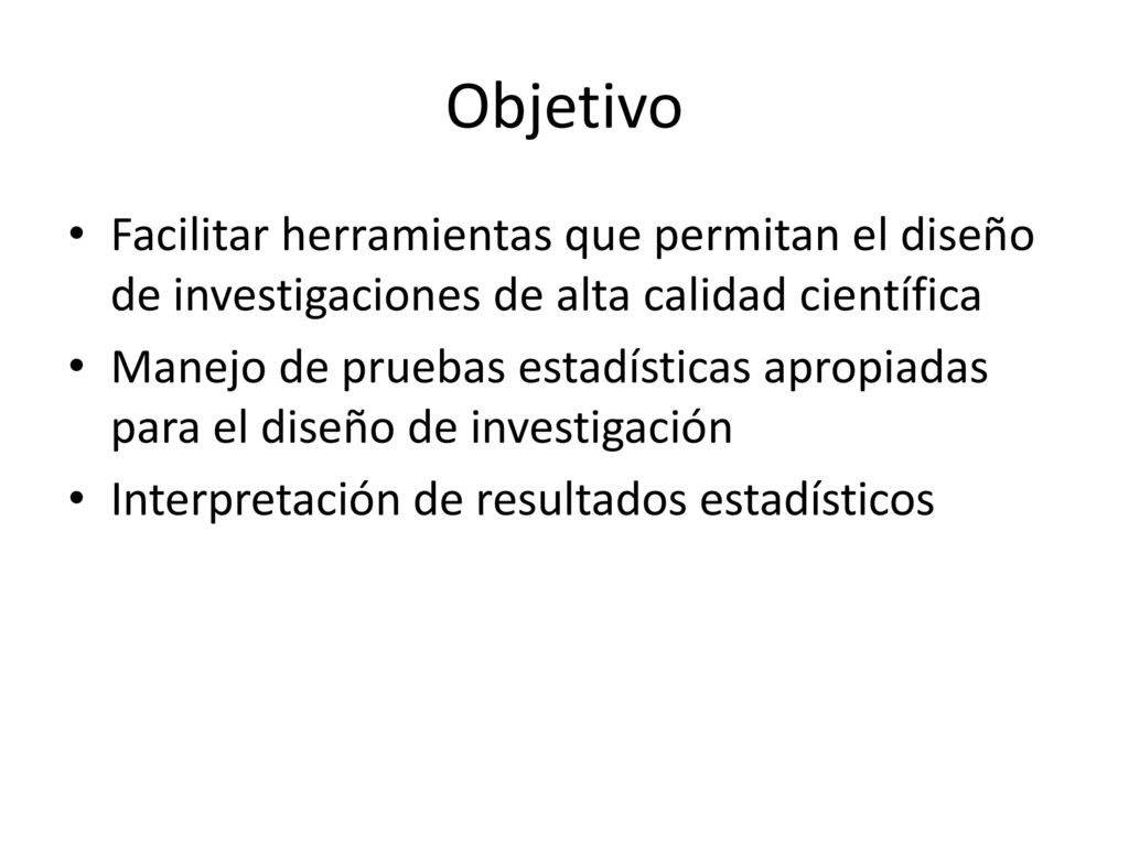 Objetivo Facilitar herramientas que permitan el diseño de investigaciones de alta calidad científica.