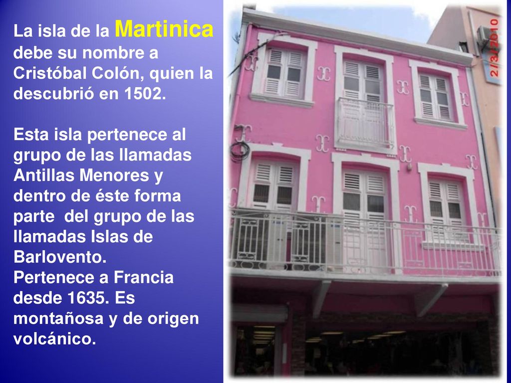 La isla de la Martinica debe su nombre a Cristóbal Colón, quien la descubrió en 1502.