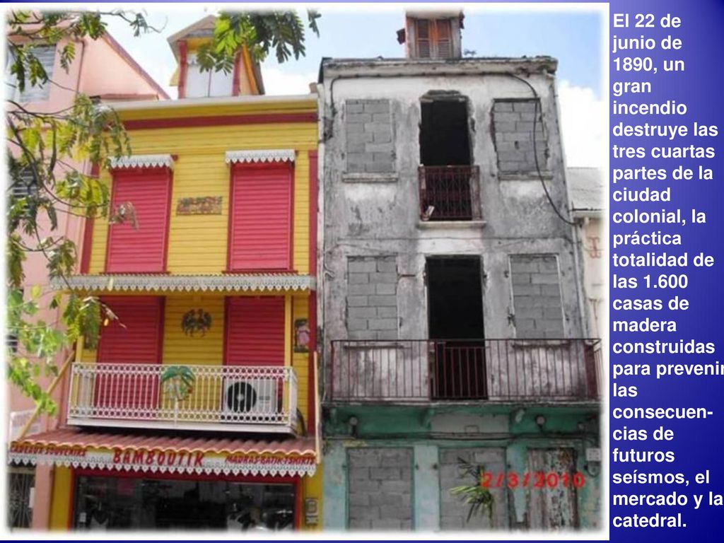 El 22 de junio de 1890, un gran incendio destruye las tres cuartas partes de la ciudad colonial, la práctica totalidad de las casas de madera construidas para prevenir las consecuen-cias de futuros seísmos, el mercado y la catedral.