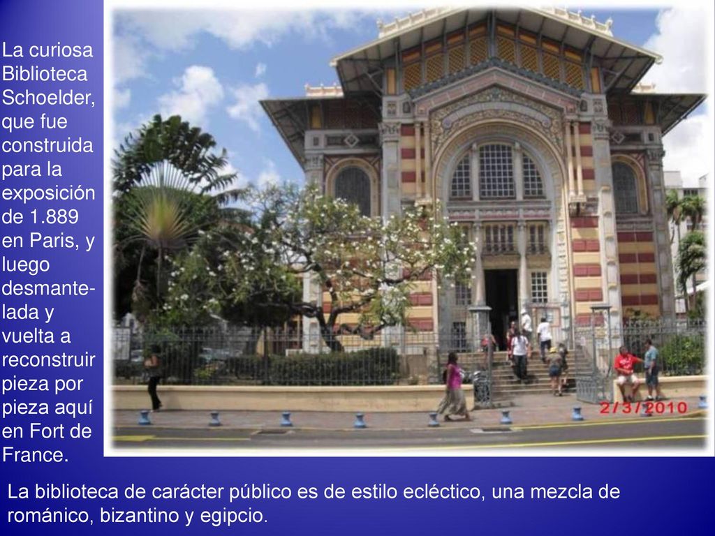 La curiosa Biblioteca Schoelder, que fue construida para la exposición de en Paris, y luego desmante-lada y vuelta a reconstruir pieza por pieza aquí en Fort de France.