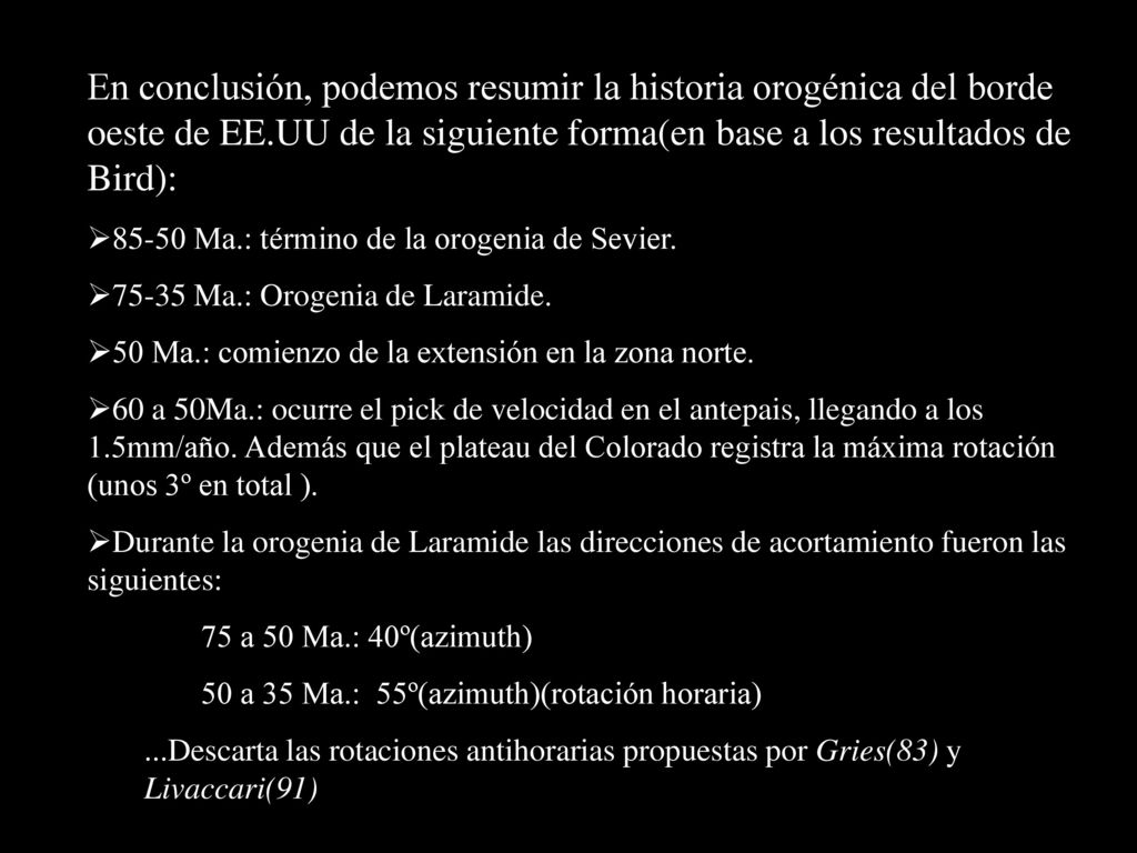 En conclusión, podemos resumir la historia orogénica del borde oeste de EE.UU de la siguiente forma(en base a los resultados de Bird):