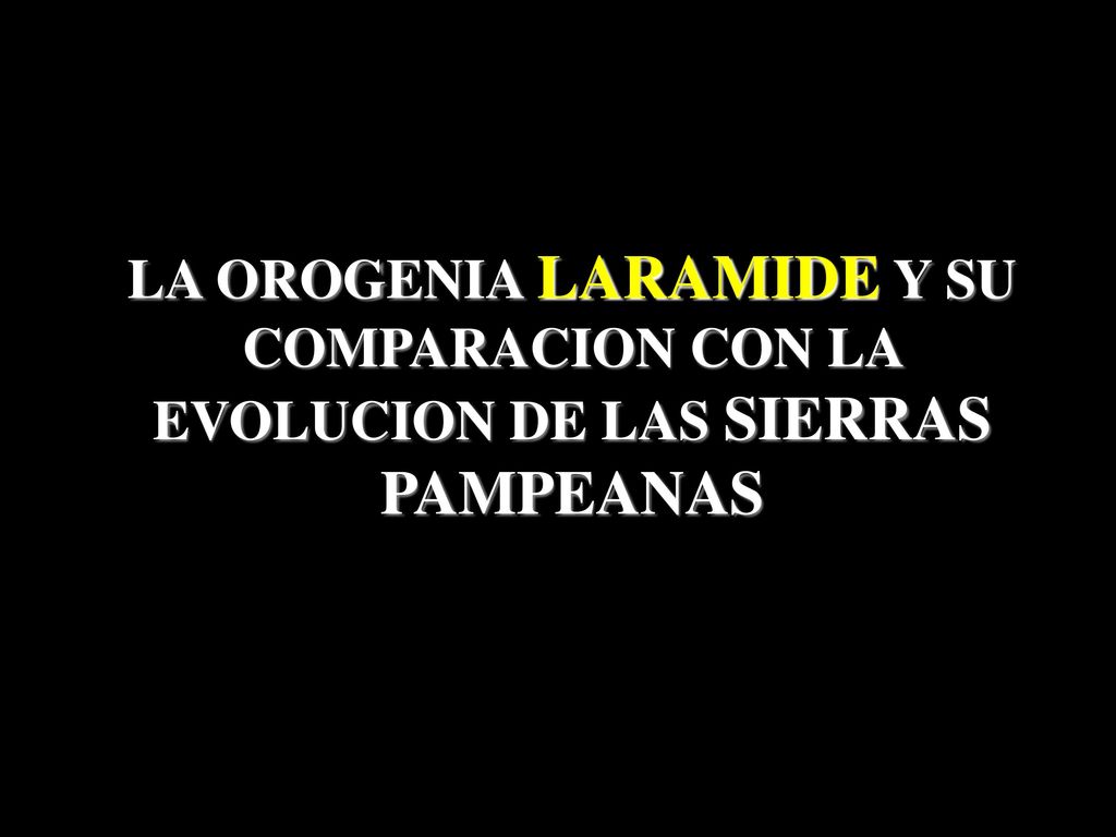 LA OROGENIA LARAMIDE Y SU COMPARACION CON LA EVOLUCION DE LAS SIERRAS PAMPEANAS