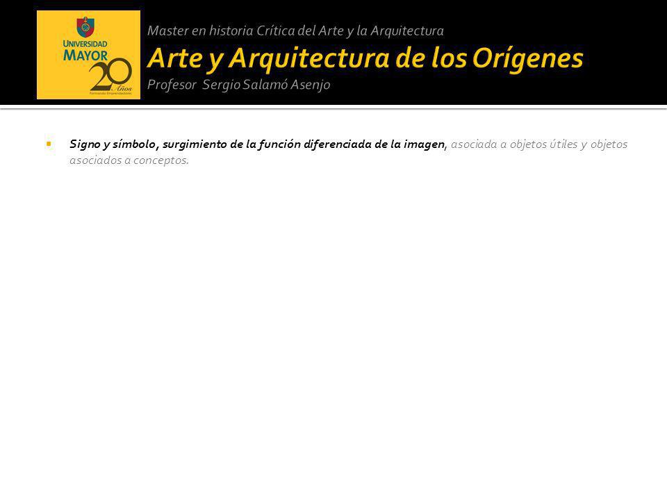 Master en historia Crítica del Arte y la Arquitectura Arte y Arquitectura de los Orígenes Profesor Sergio Salamó Asenjo