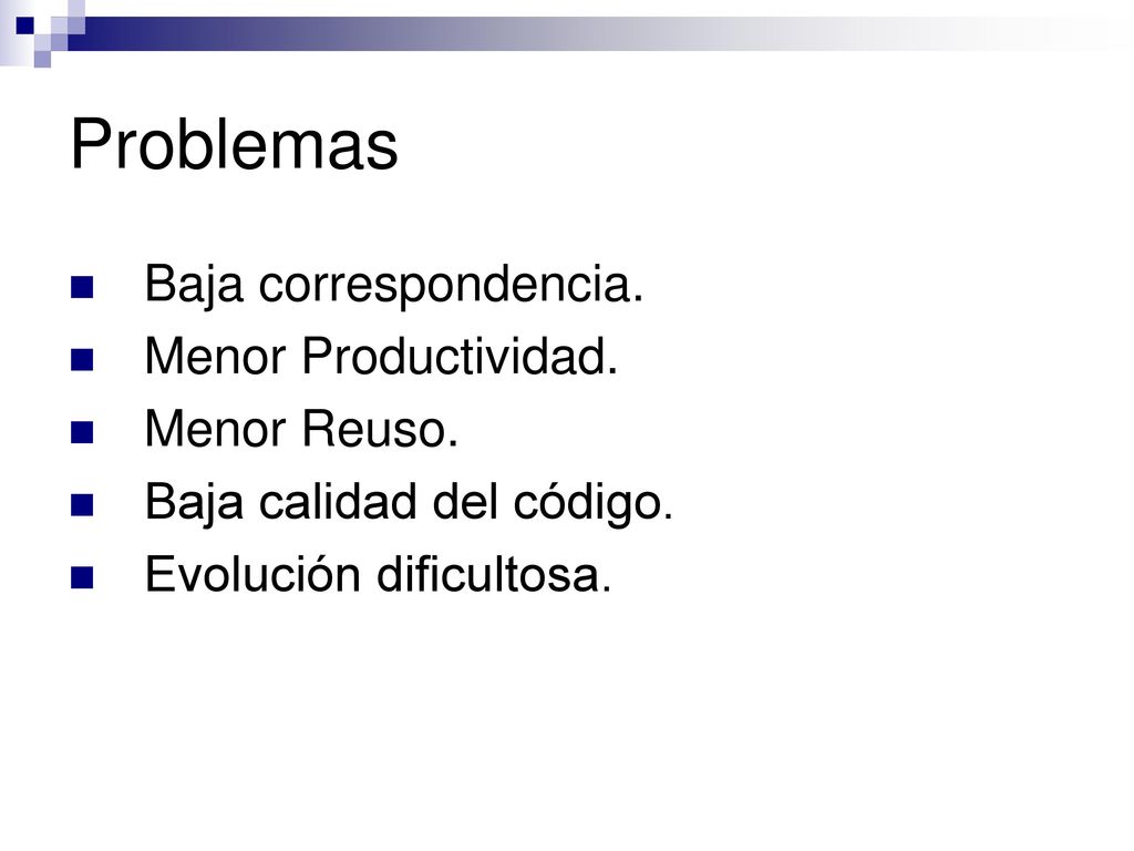 Problemas Baja correspondencia. Menor Productividad. Menor Reuso.