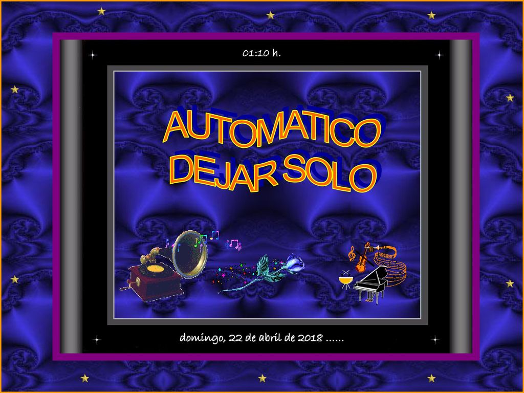 01:10 h. AUTOMATICO DEJAR SOLO domingo, 22 de abril de 2018 ……