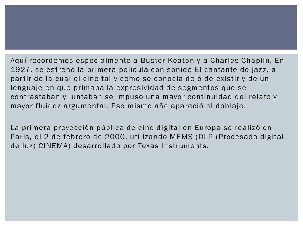 Aquí recordemos especialmente a Buster Keaton y a Charles Chaplin