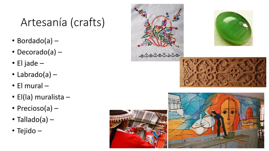 Artesanía (crafts) Bordado(a) – Decorado(a) – El jade – Labrado(a) –