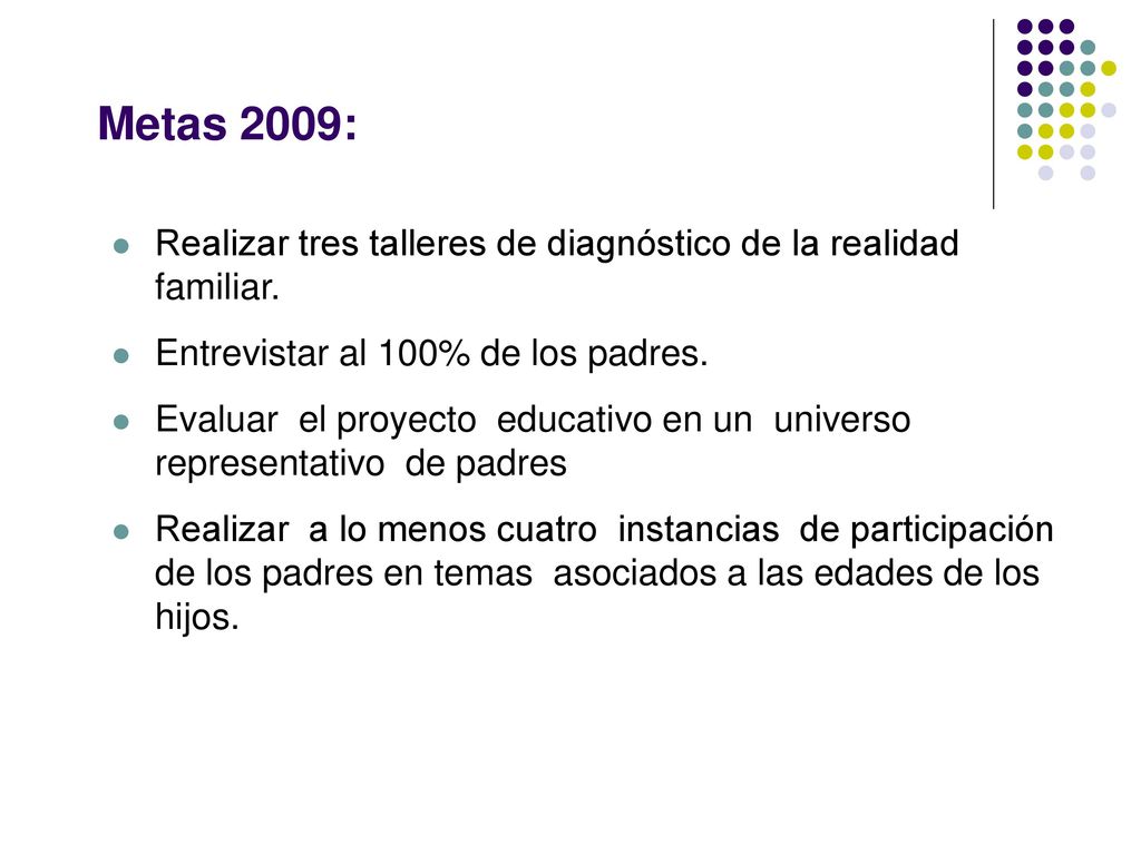 Metas 2009: Realizar tres talleres de diagnóstico de la realidad familiar. Entrevistar al 100% de los padres.