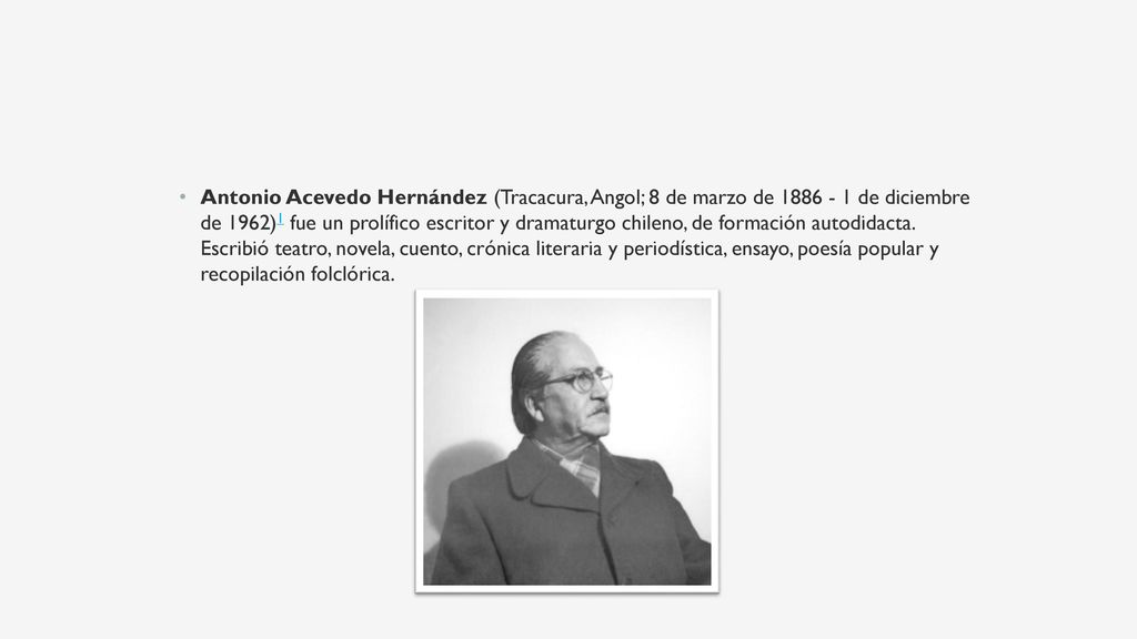 Antonio Acevedo Hernández (Tracacura, Angol; 8 de marzo de de diciembre de 1962)1 fue un prolífico escritor y dramaturgo chileno, de formación autodidacta.