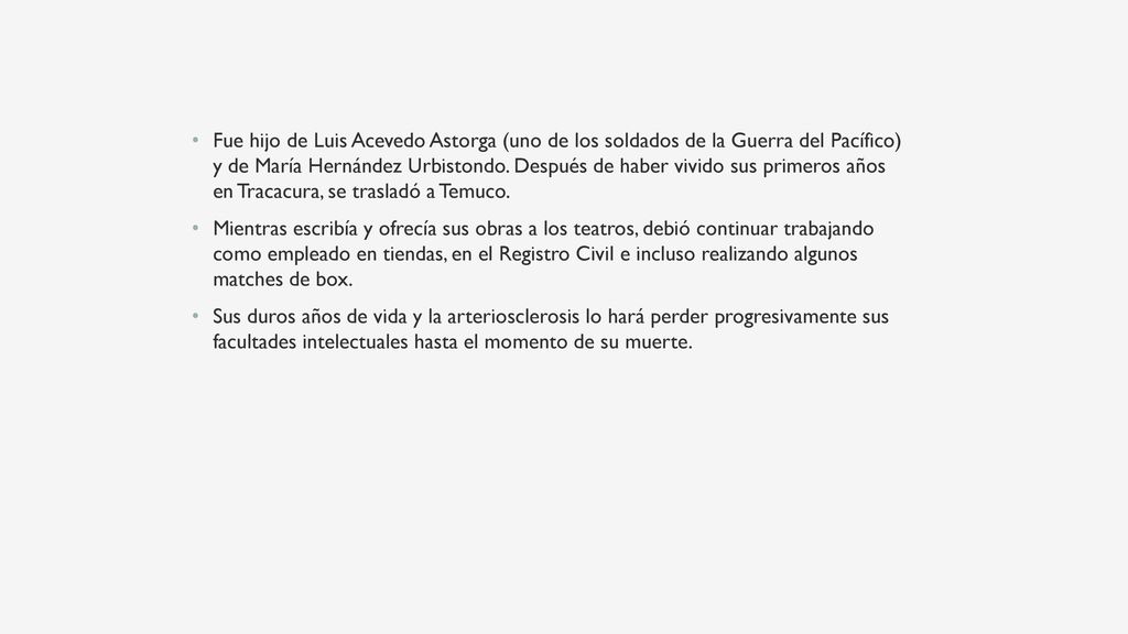 Fue hijo de Luis Acevedo Astorga (uno de los soldados de la Guerra del Pacífico) y de María Hernández Urbistondo. Después de haber vivido sus primeros años en Tracacura, se trasladó a Temuco.