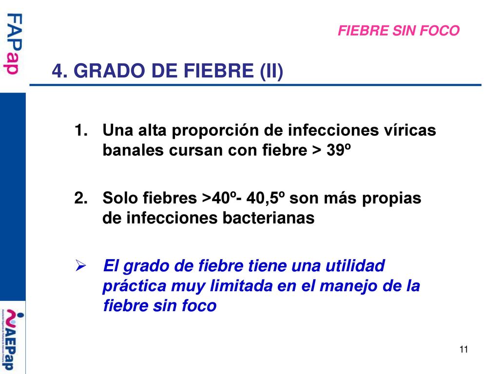 FIEBRE SIN FOCO 4. GRADO DE FIEBRE (II) Una alta proporción de infecciones víricas banales cursan con fiebre > 39º.