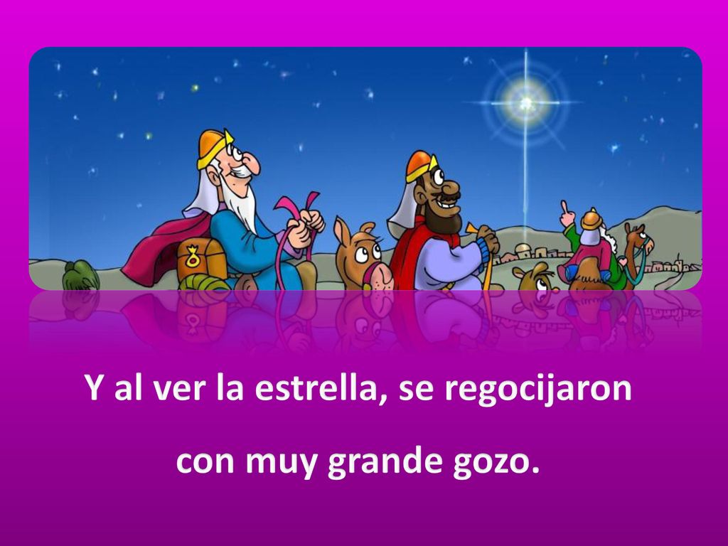 Y al ver la estrella, se regocijaron con muy grande gozo.