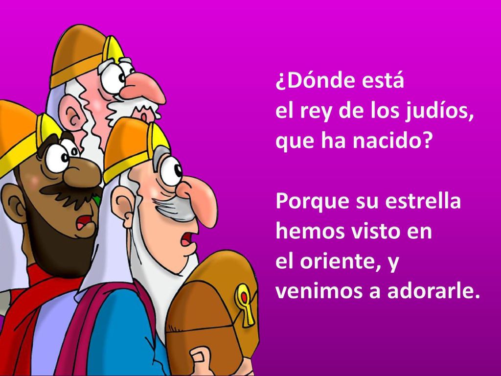 ¿Dónde está el rey de los judíos, que ha nacido. Porque su estrella hemos visto en.