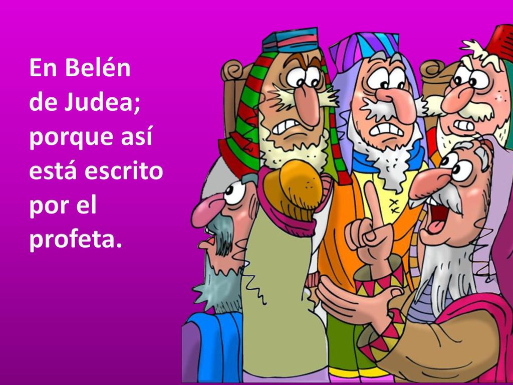 En Belén de Judea; porque así está escrito por el profeta.