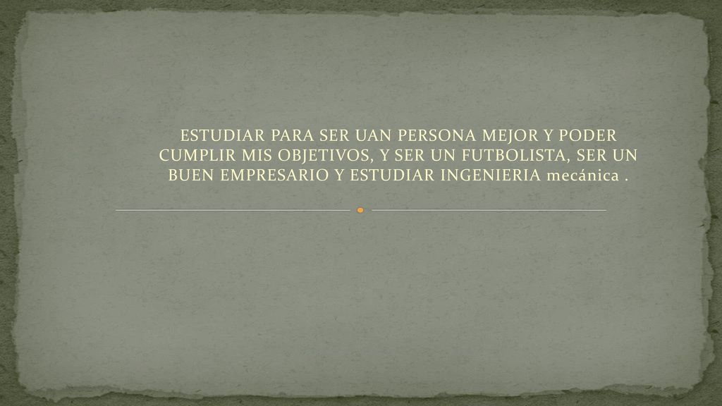 ESTUDIAR PARA SER UAN PERSONA MEJOR Y PODER CUMPLIR MIS OBJETIVOS, Y SER UN FUTBOLISTA, SER UN BUEN EMPRESARIO Y ESTUDIAR INGENIERIA mecánica .