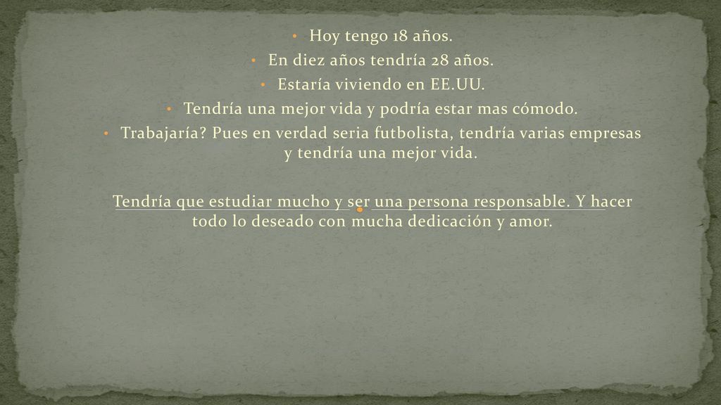 En diez años tendría 28 años. Estaría viviendo en EE.UU.