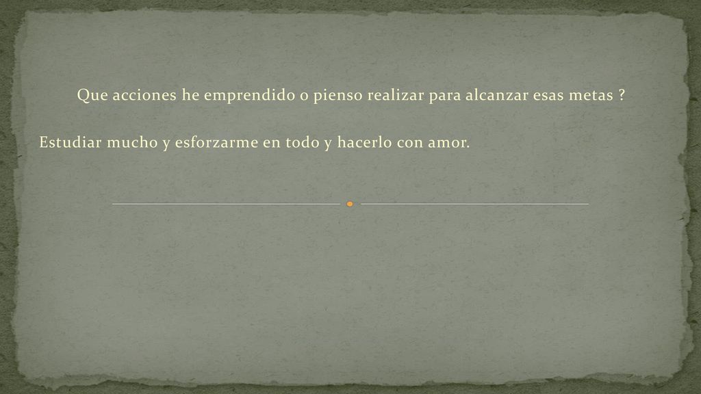 Que acciones he emprendido o pienso realizar para alcanzar esas metas