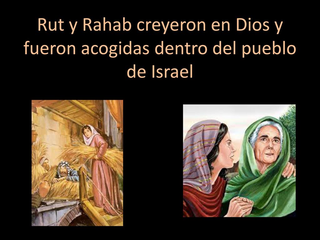 Rut y Rahab creyeron en Dios y fueron acogidas dentro del pueblo de Israel
